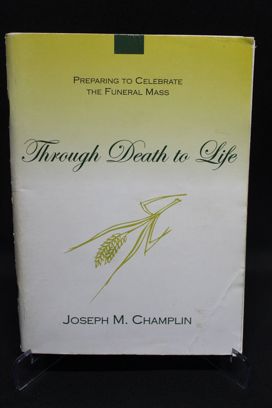 Through Death to Life: Preparing to Celebrate the Funeral Mass [Second Hand]