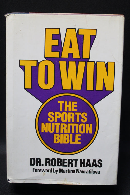 Eat to Win: The Sports Nutrition Bible [Second Hand]